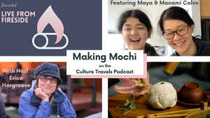 Making Mochi on the Culture Travels Podcast. Featuring Maya and Manami Calvo with Host Erica Hargreave.