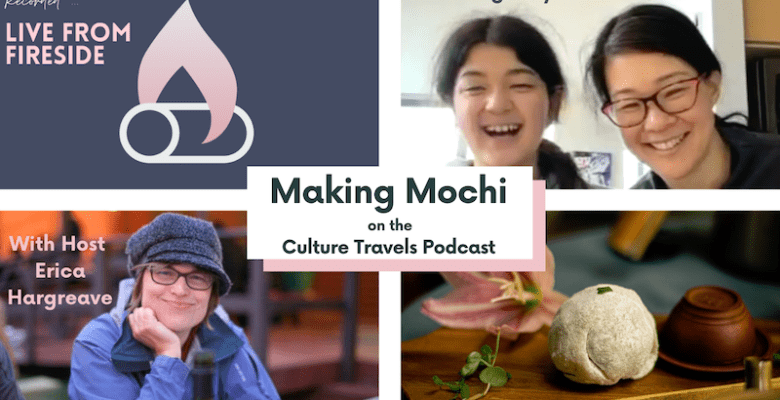 Making Mochi on the Culture Travels Podcast. Featuring Maya and Manami Calvo with Host Erica Hargreave.